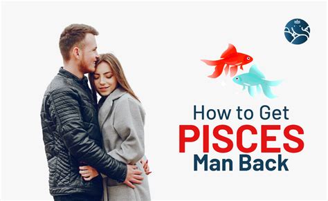 how to win pisces man back|how to get a pisces man back.